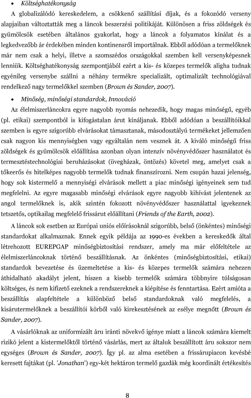 Ebből adódóan a termelőknek már nem csak a helyi, illetve a szomszédos országokkal szemben kell versenyképesnek lenniük.