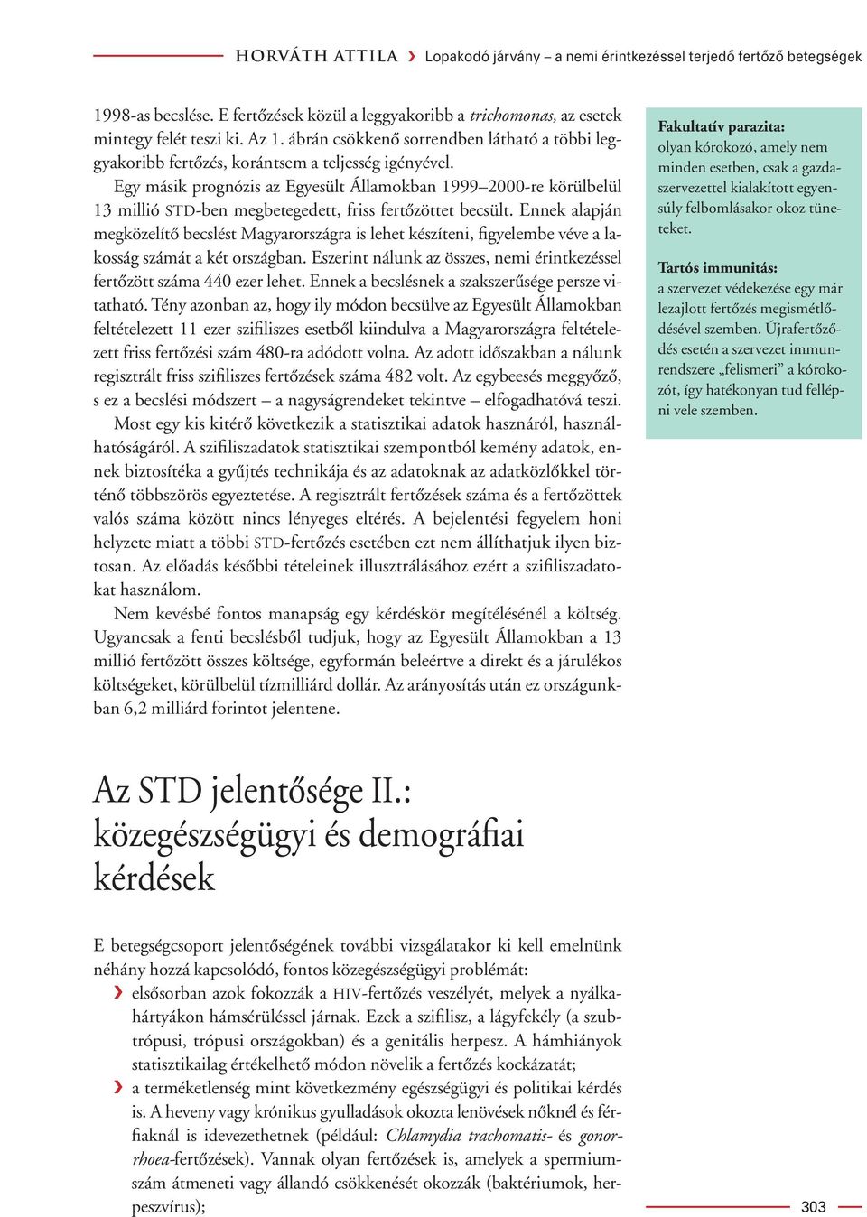 Egy másik prognózis az Egyesült Államokban 1999 2000-re körülbelül 13 millió STD-ben megbetegedett, friss fertôzöttet becsült.