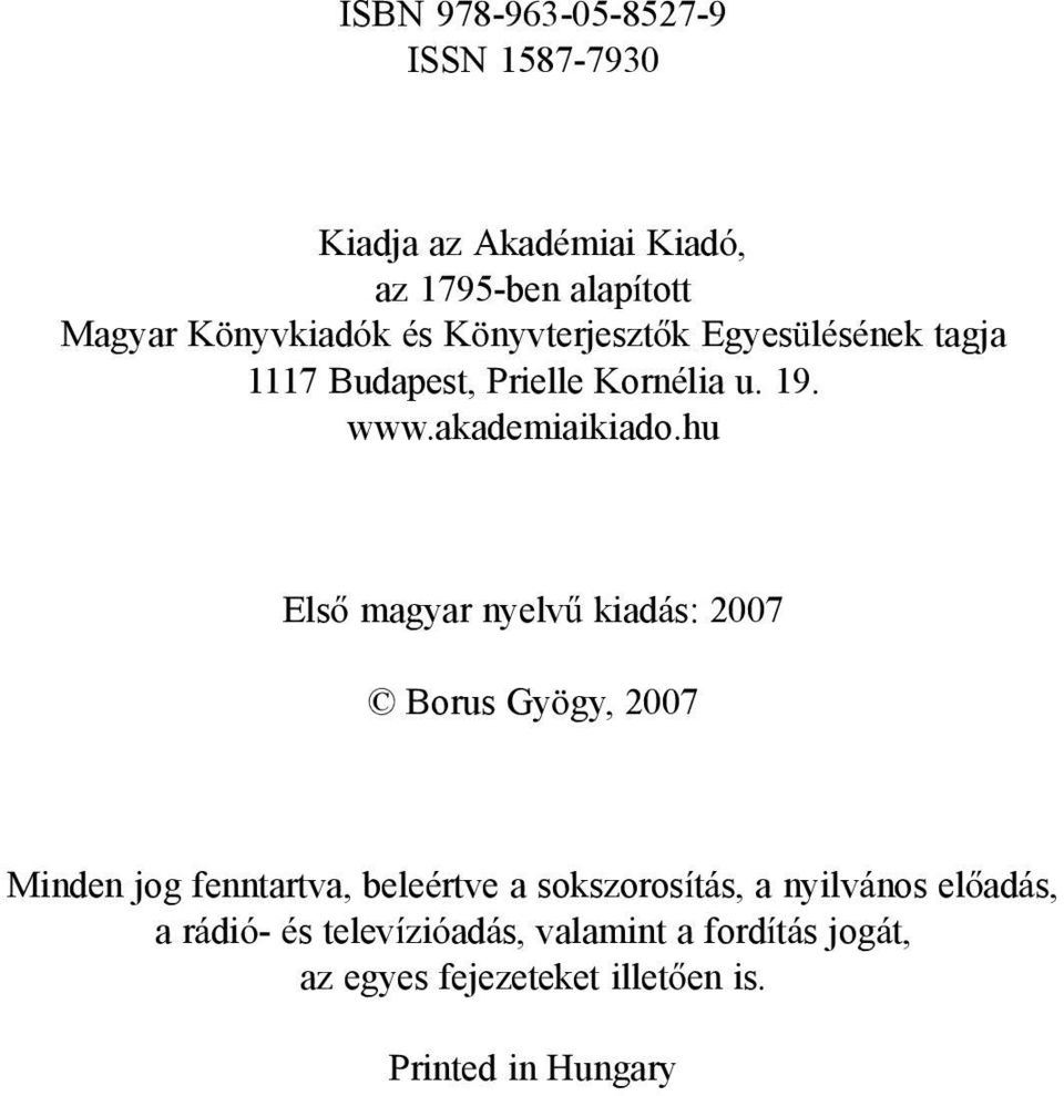 hu Első magyar nyelvű kiadás: 2007 Borus Gyögy, 2007 Minden jog fenntartva, beleértve a sokszorosítás, a