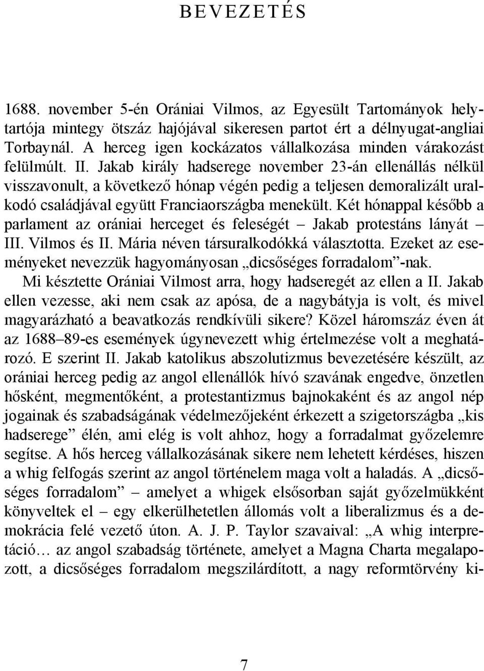 Jakab király hadserege november 23-án ellenállás nélkül visszavonult, a következő hónap végén pedig a teljesen demoralizált uralkodó családjával együtt Franciaországba menekült.