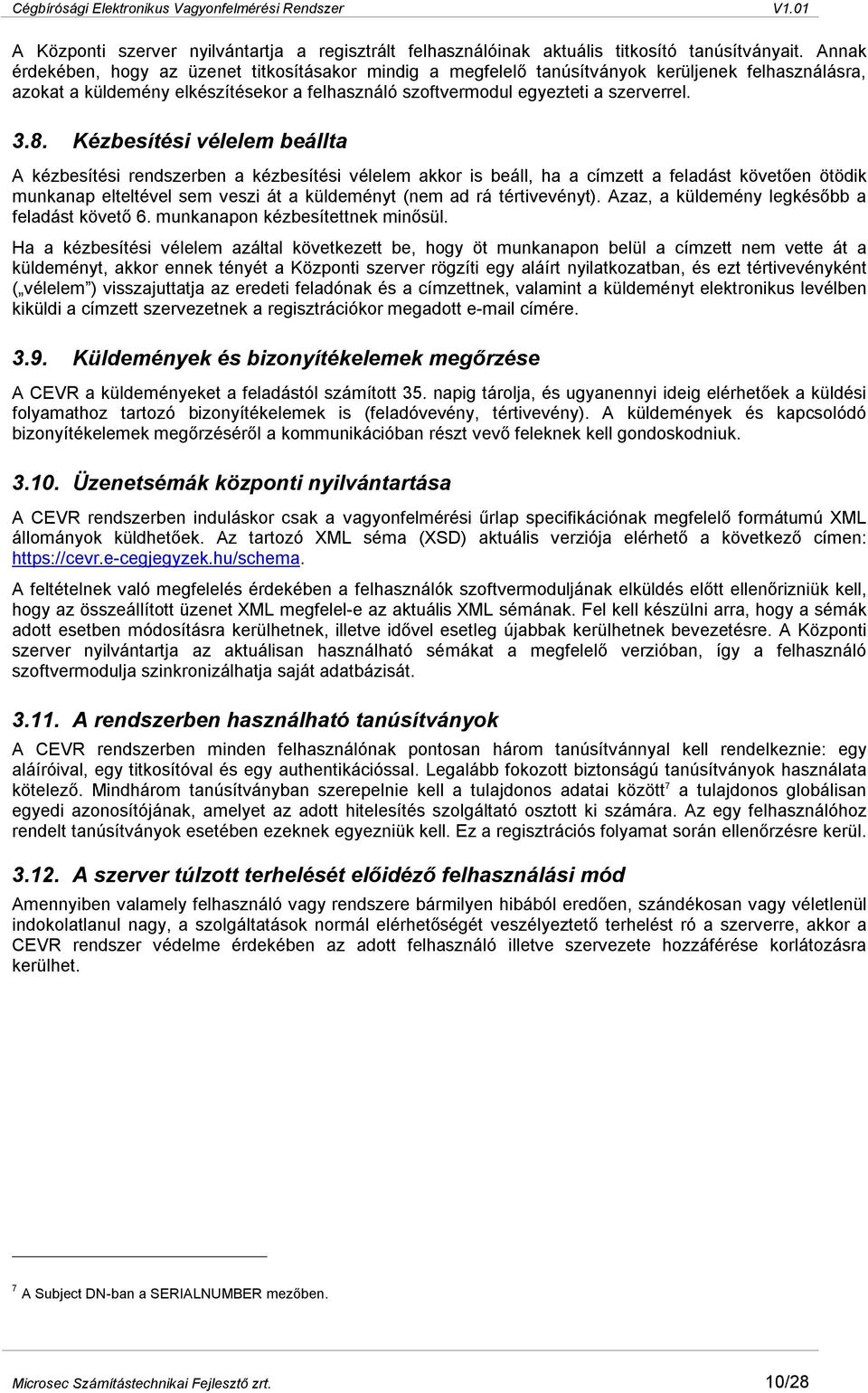 Kézbesítési vélelem beállta A kézbesítési rendszerben a kézbesítési vélelem akkor is beáll, ha a címzett a feladást követően ötödik munkanap elteltével sem veszi át a küldeményt (nem ad rá