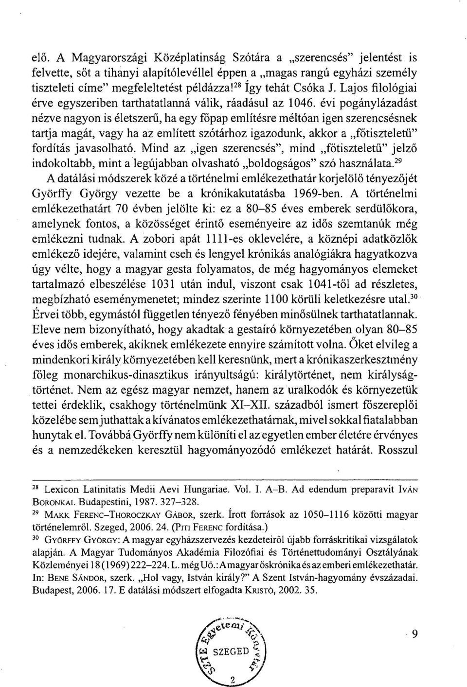 évi pogánylázadást nézve nagyon is életszerű, ha egy főpap említésre méltóan igen szerencsésnek tartja magát, vagy ha az említett szótárhoz igazodunk, akkor a főtiszteletü" fordítás javasolható.