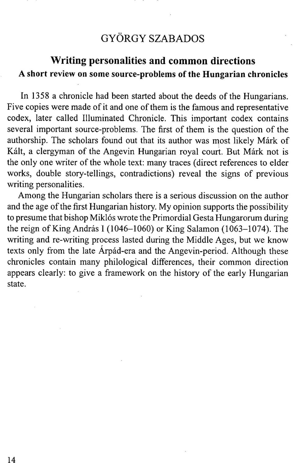 The first of them is the question of the authorship. The scholars found out that its author was most likely Márk of Kált, a clergyman of the Angevin Hungarian royal court.