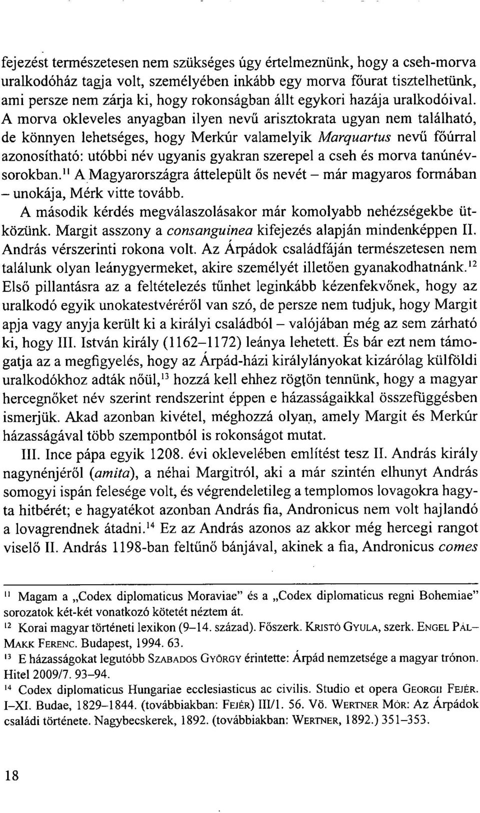 A morva okleveles anyagban ilyen nevű arisztokrata ugyan nem található, de könnyen lehetséges, hogy Merkúr valamelyik Marquartus nevű főúrral azonosítható: utóbbi név ugyanis gyakran szerepel a cseh