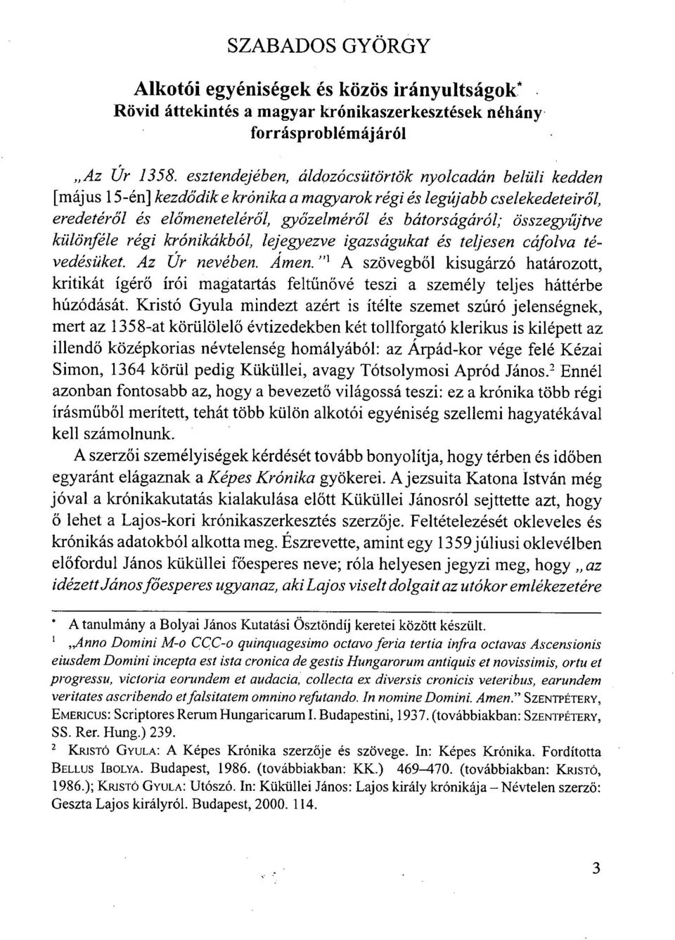 összegyűjtve különféle régi krónikákból, lejegyezve igazságukat és teljesen cáfolva tévedésüket. Az Úr nevében. Amen.