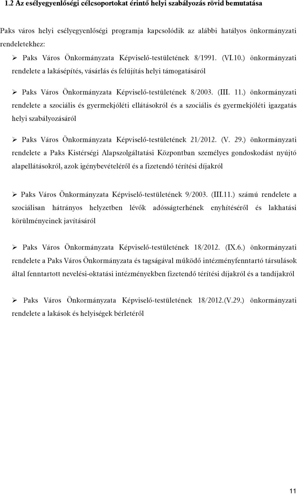 ) önkormányzati rendelete a szociális és gyermekjóléti ellátásokról és a szociális és gyermekjóléti igazgatás helyi szabályozásáról Paks Város Önkormányzata Képviselő-testületének 21/2012. (V. 29.