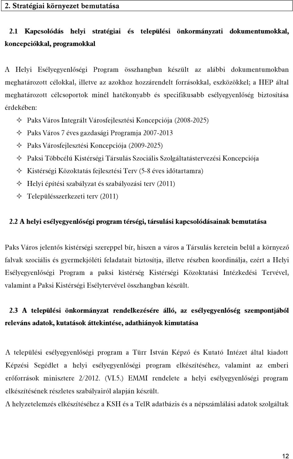 célokkal, illetve az azokhoz hozzárendelt forrásokkal, eszközökkel; a HEP által meghatározott célcsoportok minél hatékonyabb és specifikusabb esélyegyenlőség biztosítása érdekében: Paks Város