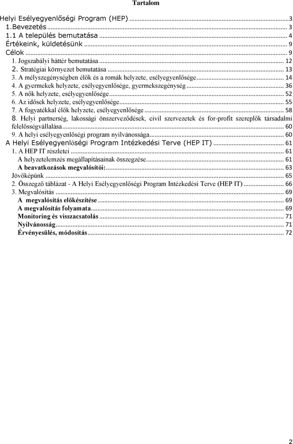 A nők helyzete, esélyegyenlősége... 52 6. Az idősek helyzete, esélyegyenlősége... 55 7. A fogyatékkal élők helyzete, esélyegyenlősége... 58 8.