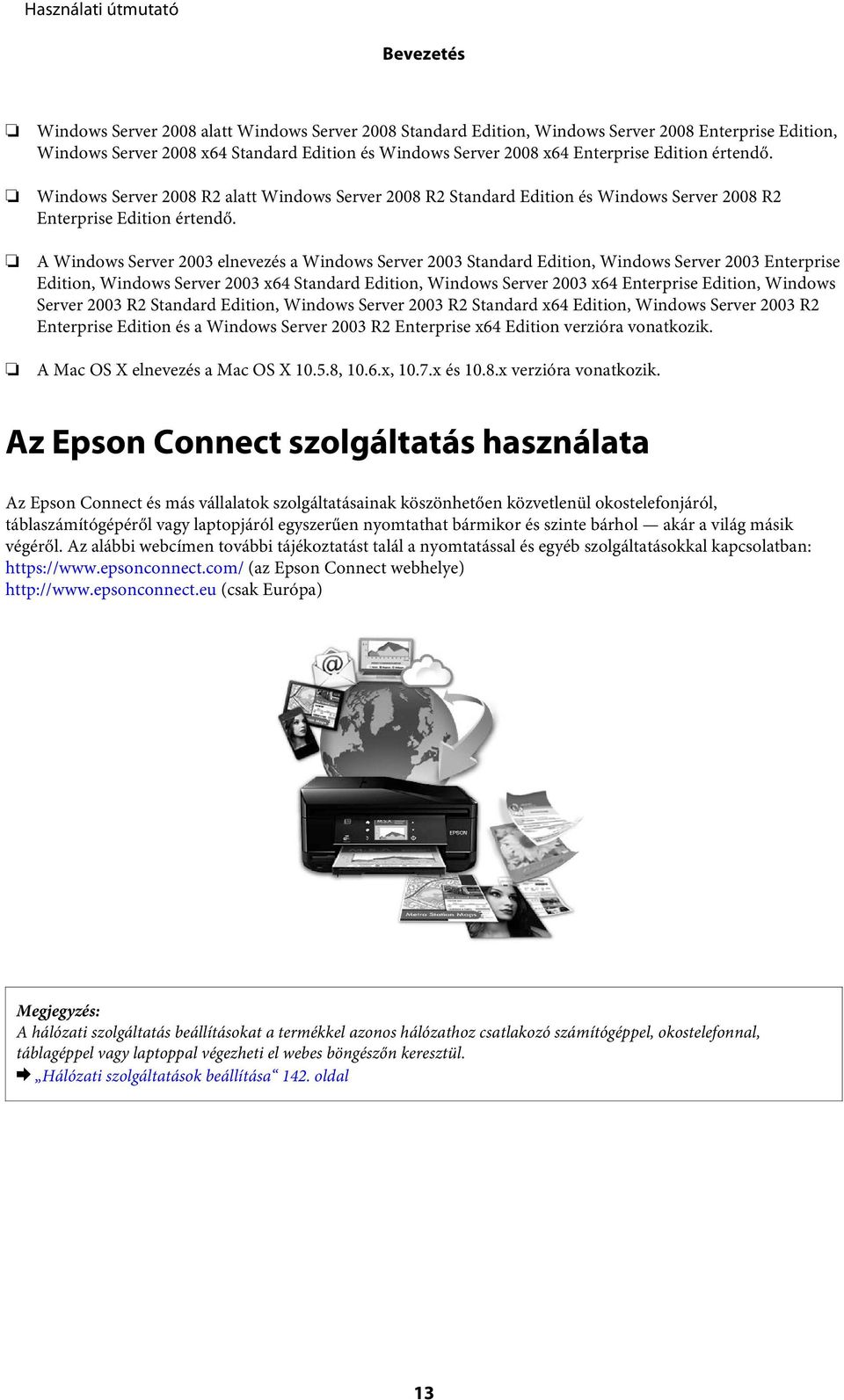 A Windows Server 2003 elnevezés a Windows Server 2003 Standard Edition, Windows Server 2003 Enterprise Edition, Windows Server 2003 x64 Standard Edition, Windows Server 2003 x64 Enterprise Edition,