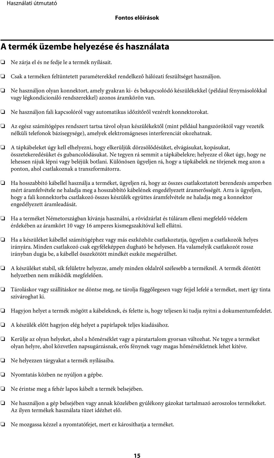 Ne használjon fali kapcsolóról vagy automatikus időzítőről vezérelt konnektorokat.