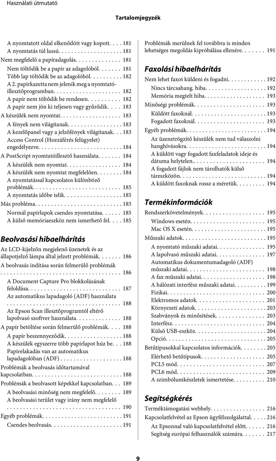 ... 183 A készülék nem nyomtat... 183 A fények nem világítanak... 183 A kezelőpanel vagy a jelzőfények világítanak... 183 Access Control (Hozzáférés felügyelet) engedélyezve.