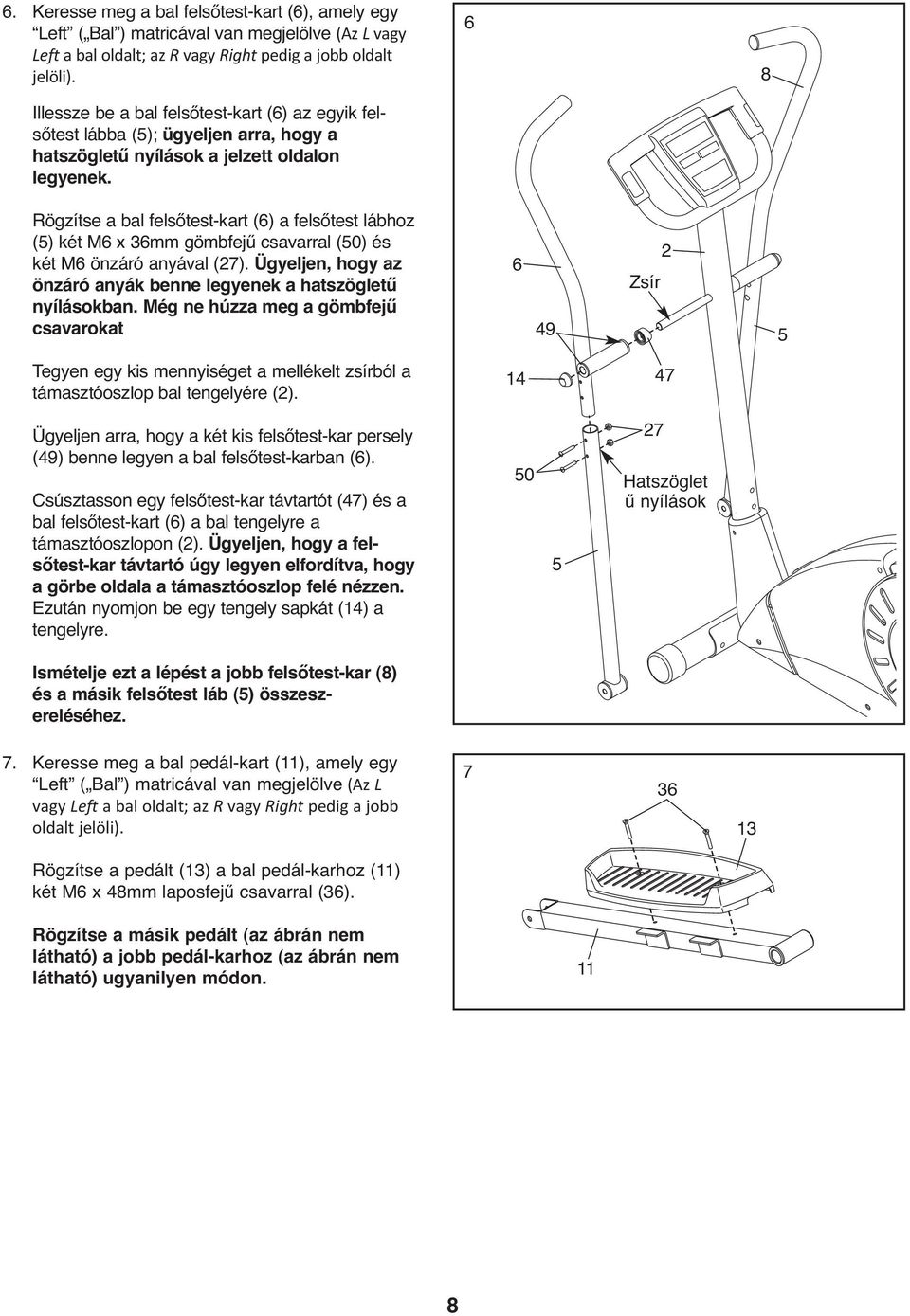 6 8 Rögzítse a bal felsőtest-kart (6) a felsőtest lábhoz (5) két M6 x 36mm gömbfejű csavarral (50) és két M6 önzáró anyával (27).