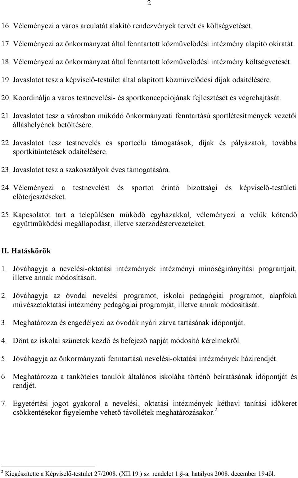 Koordinálja a város testnevelési- és sportkoncepciójának fejlesztését és végrehajtását. 21.