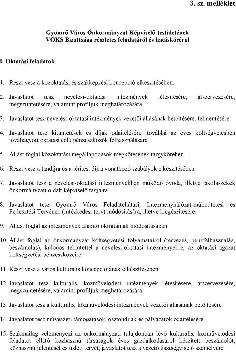 Javaslatot tesz nevelési-oktatási intézmények vezetői állásának betöltésére, felmentésére. 4.