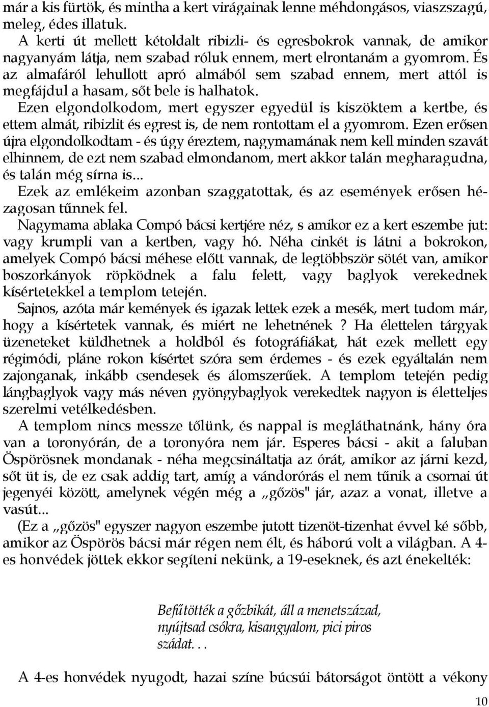 És az almafáról lehullott apró almából sem szabad ennem, mert attól is megfájdul a hasam, sőt bele is halhatok.