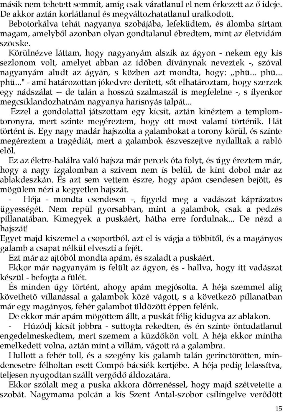 Körülnézve láttam, hogy nagyanyám alszik az ágyon - nekem egy kis sezlonom volt, amelyet abban az időben díványnak neveztek -, szóval nagyanyám aludt az ágyán, s közben azt mondta, hogy: phü.