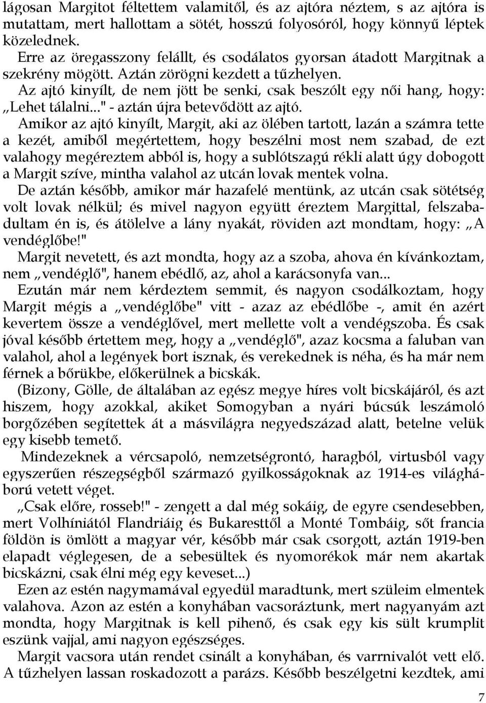 Az ajtó kinyílt, de nem jött be senki, csak beszólt egy női hang, hogy: Lehet tálalni..." - aztán újra betevődött az ajtó.