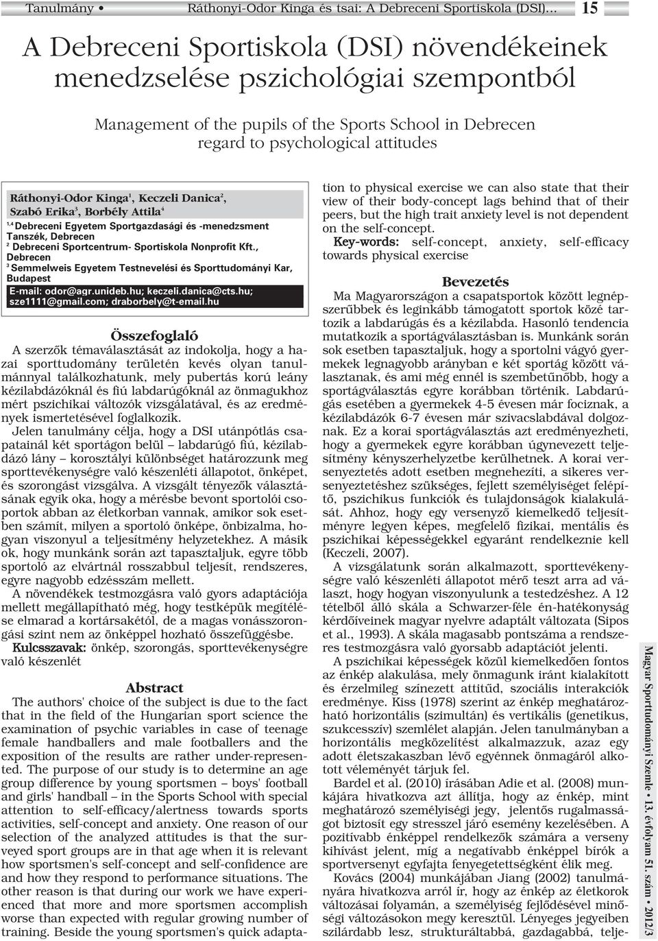 , Debrecen 3 Semmelweis Egyetem Testnevelési és Sporttudományi Kar, Budapest E-mail: odor@agr.unideb.hu; keczeli.danica@cts.hu; sze1111@gmail.com; draborbely@t-email.