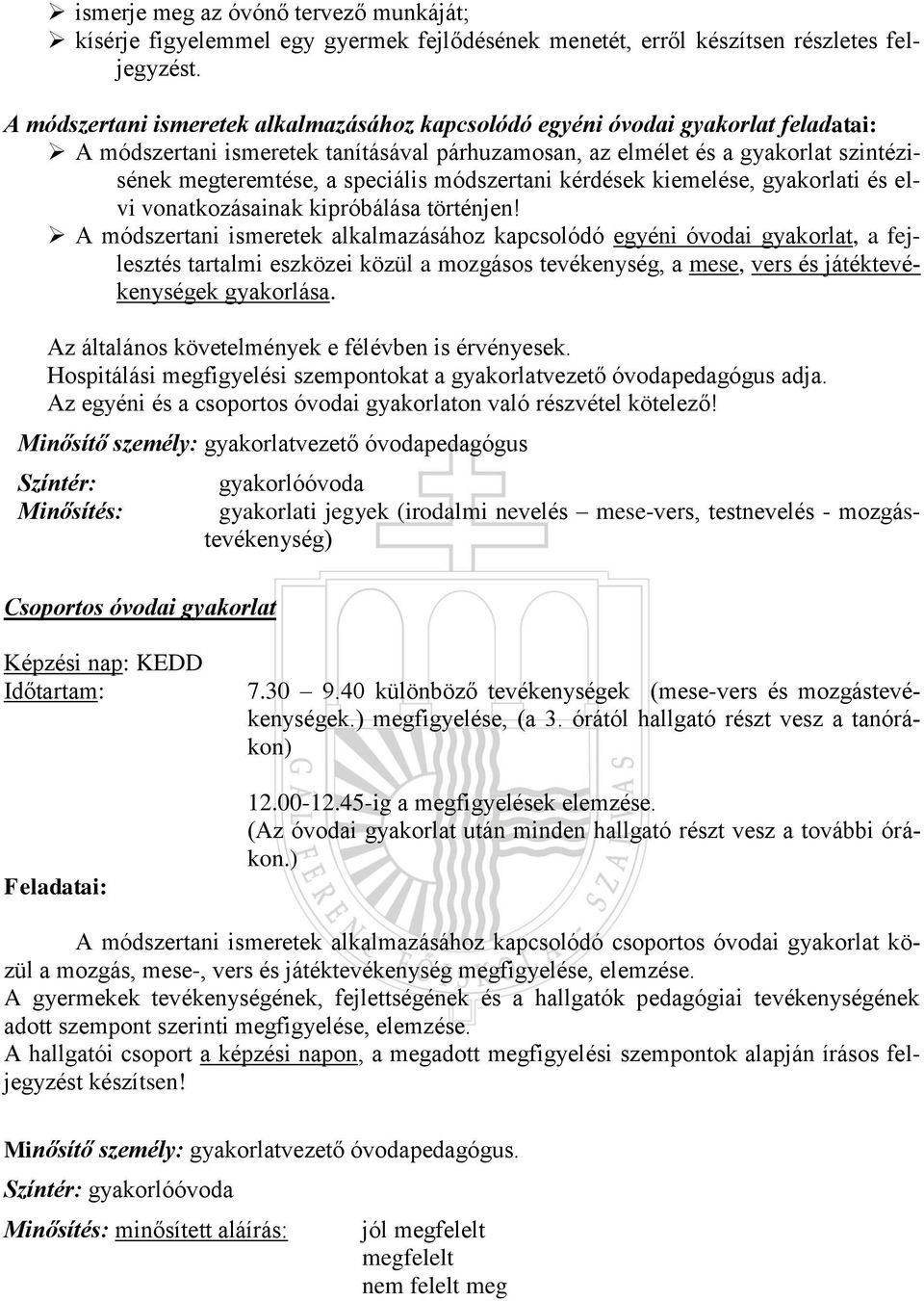 speciális módszertani kérdések kiemelése, gyakorlati és elvi vonatkozásainak kipróbálása történjen!