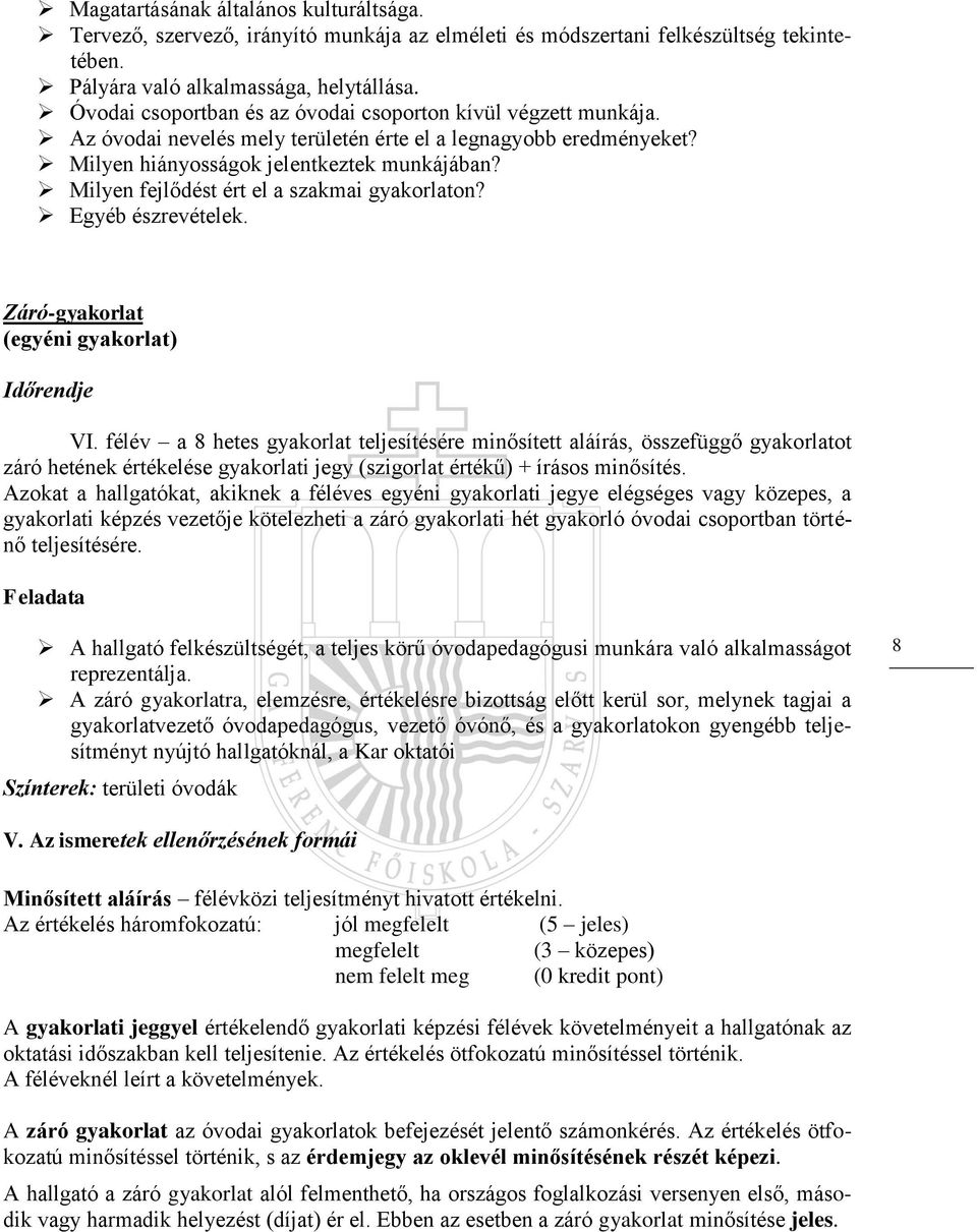 Milyen fejlődést ért el a szak gyakorlaton? Egyéb észrevételek. Záró-gyakorlat (egyéni gyakorlat) Időrendje VI.