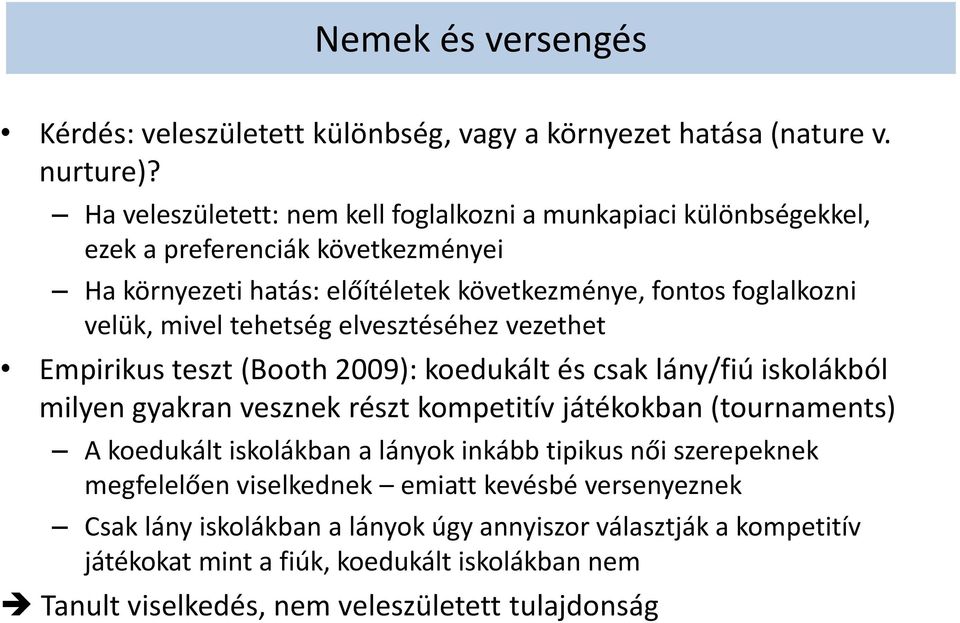 mivel tehetség elvesztéséhez vezethet Empirikus teszt (Booth 2009): koedukált és csak lány/fiú iskolákból milyen gyakran vesznek részt kompetitív játékokban (tournaments) A