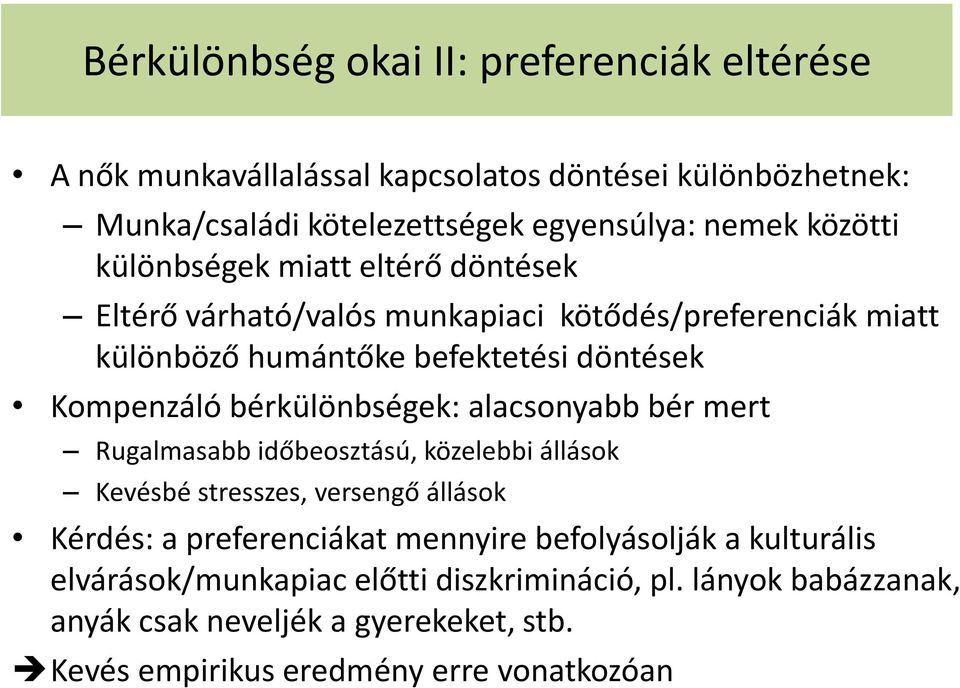 bérkülönbségek: alacsonyabb bér mert Rugalmasabb időbeosztású, közelebbi állások Kevésbé stresszes, versengő állások Kérdés: a preferenciákat mennyire