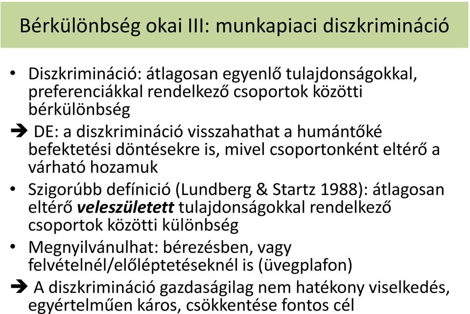 defínició (Lundberg & Startz 1988): átlagosan eltérő veleszületett tulajdonságokkal rendelkező csoportok közötti különbség Megnyilvánulhat: