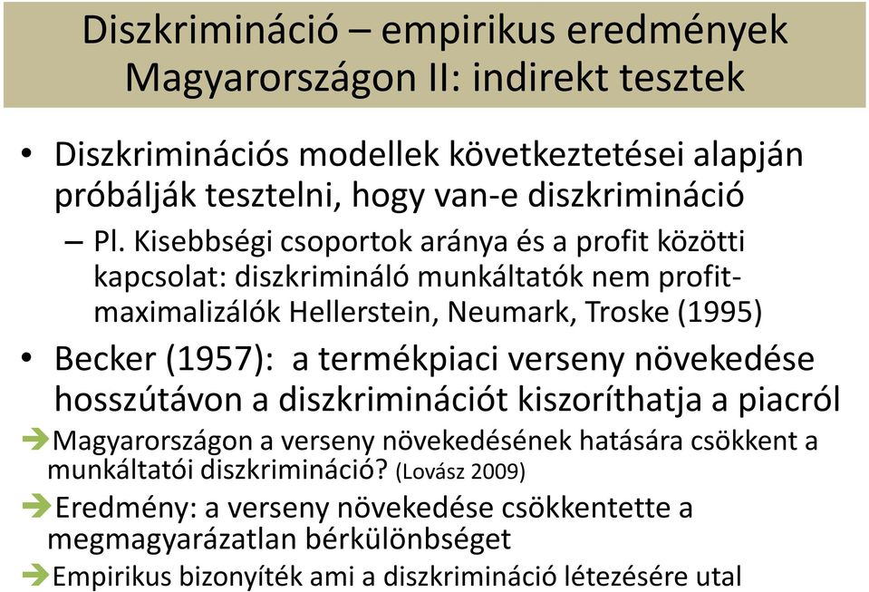 Kisebbségi csoportok aránya és a profit közötti kapcsolat: diszkrimináló munkáltatók nem profitmaximalizálók Hellerstein, Neumark, Troske (1995) Becker (1957): a