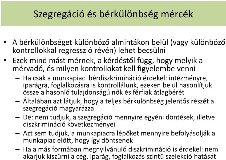 tulajdonságú nők és férfiak átlagbérét Általában azt látjuk, hogy a teljes bérkülönbség jelentős részét a szegregáció magyarázza De: nem tudjuk, a szegregáció mennyire egyéni döntések, illetve