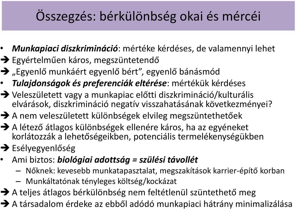 A nem veleszületett különbségek elvileg megszüntethetőek A létező átlagos különbségek ellenére káros, ha az egyéneket korlátozzák a lehetőségeikben, potenciális termelékenységükben Esélyegyenlőség