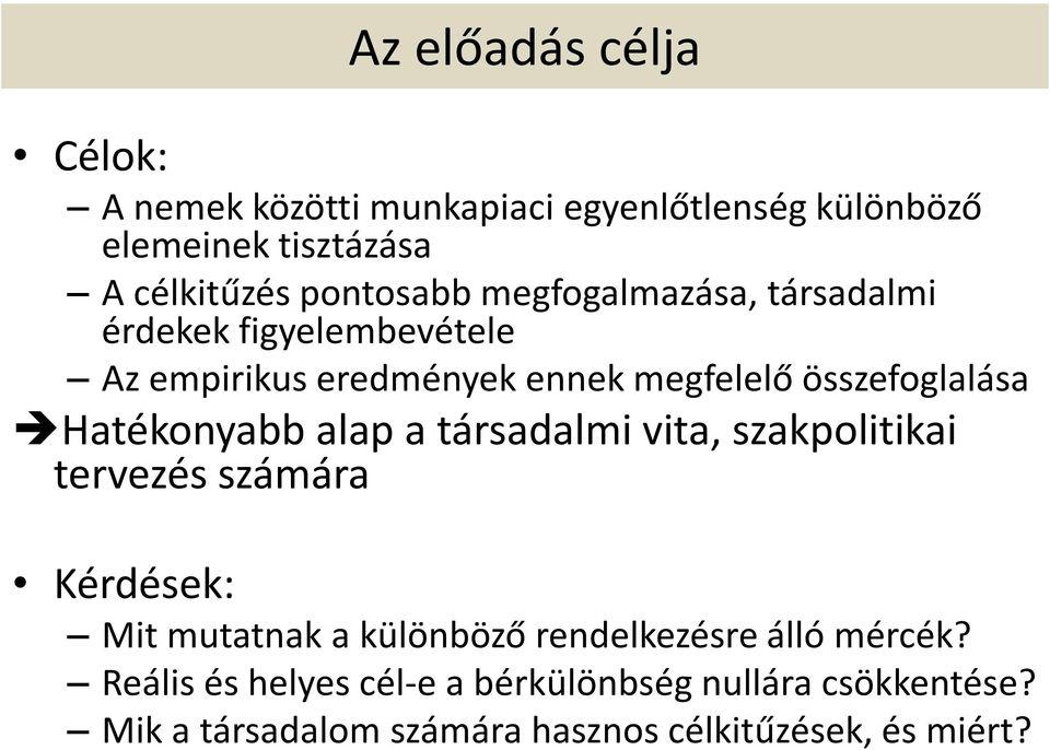 Hatékonyabb alap a társadalmi vita, szakpolitikai tervezés számára Kérdések: Mit mutatnak a különböző rendelkezésre