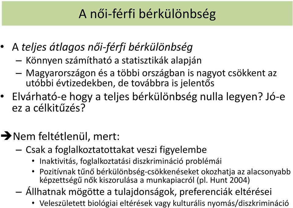 Nem feltétlenül, mert: Csak a foglalkoztatottakat veszi figyelembe Inaktivitás, foglalkoztatási diszkrimináció problémái Pozitívnak tűnő bérkülönbség-csökkenéseket