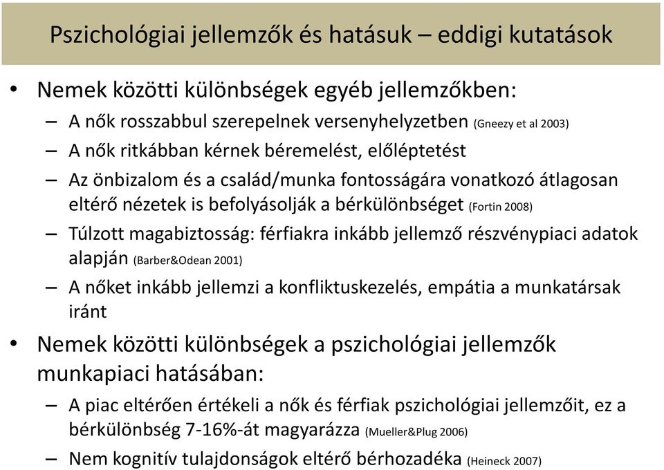 jellemző részvénypiaci adatok alapján (Barber&Odean 2001) A nőket inkább jellemzi a konfliktuskezelés, empátia a munkatársak iránt Nemek közötti különbségek a pszichológiai jellemzők