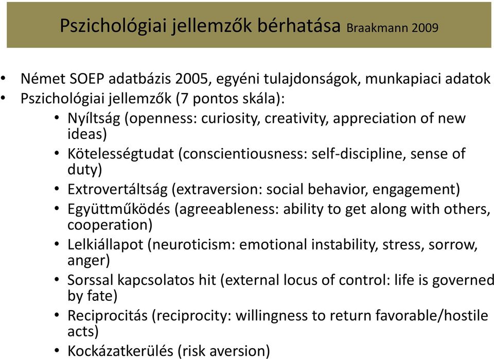 behavior, engagement) Együttműködés (agreeableness: ability to get along with others, cooperation) Lelkiállapot (neuroticism: emotional instability, stress, sorrow, anger)