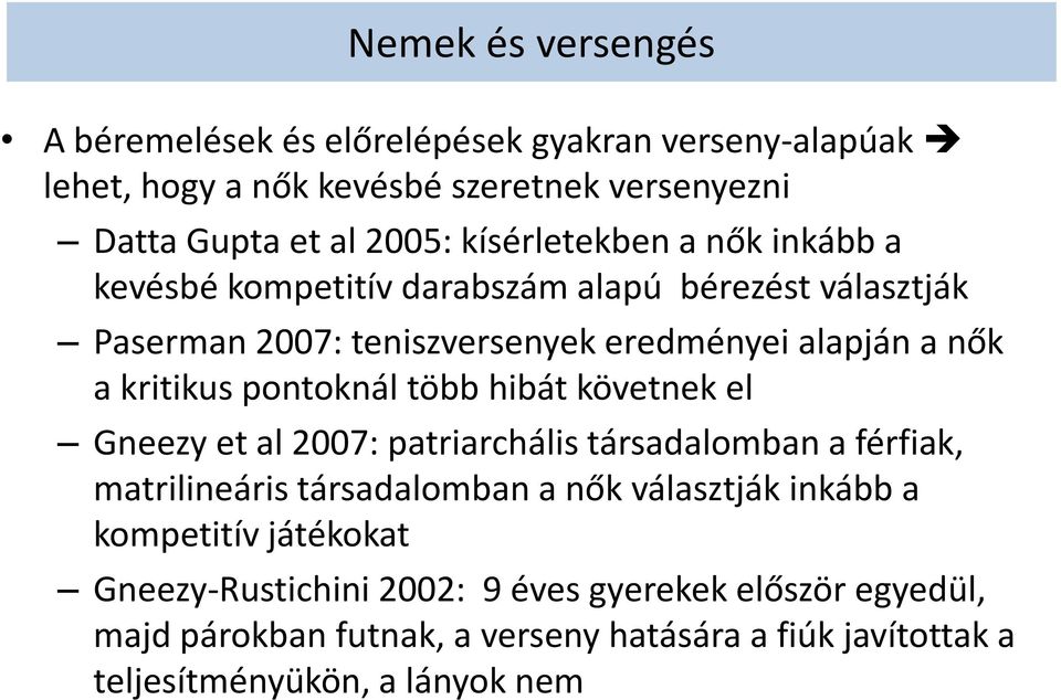 pontoknál több hibát követnek el Gneezy et al 2007: patriarchális társadalomban a férfiak, matrilineáris társadalomban a nők választják inkább a