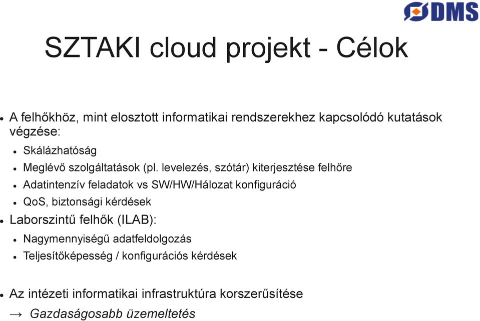 levelezés, szótár) kiterjesztése felhőre Adatintenzív feladatok vs SW/HW/Hálozat konfiguráció QoS, biztonsági