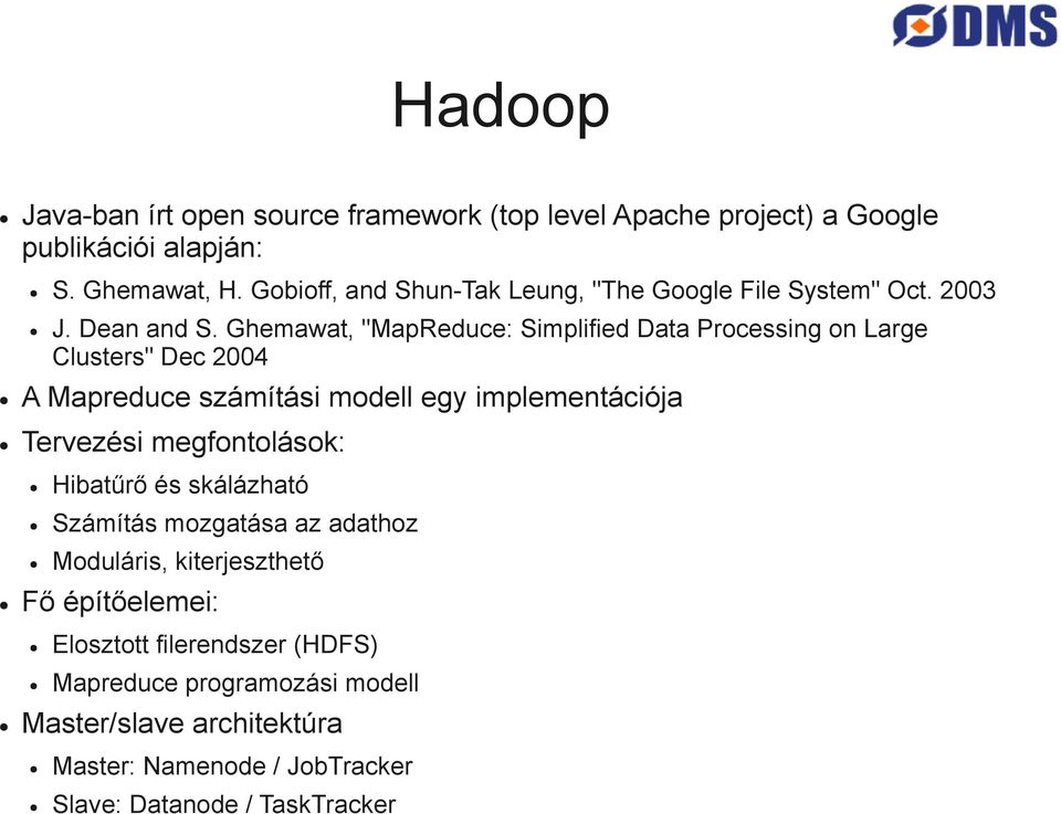 Ghemawat, "MapReduce: Simplified Data Processing on Large Clusters" Dec 2004 A Mapreduce számítási modell egy implementációja Tervezési