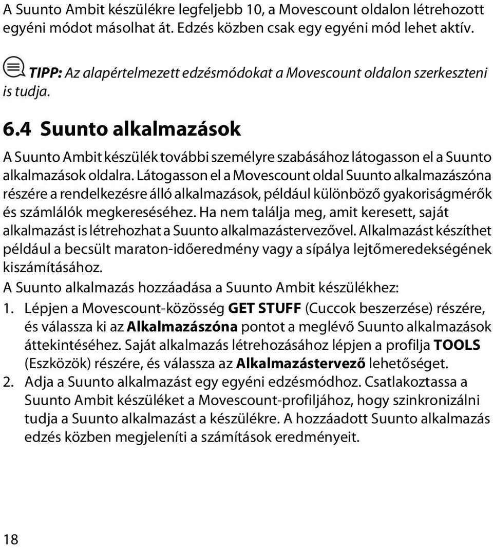 4 Suunto alkalmazások A Suunto Ambit készülék további személyre szabásához látogasson el a Suunto alkalmazások oldalra.