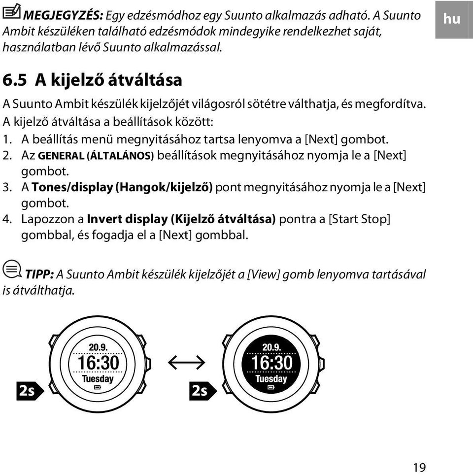 A beállítás menü megnyitásához tartsa lenyomva a [Next] gombot. 2. Az GENERAL (ÁLTALÁNOS) beállítások megnyitásához nyomja le a [Next] gombot. 3.