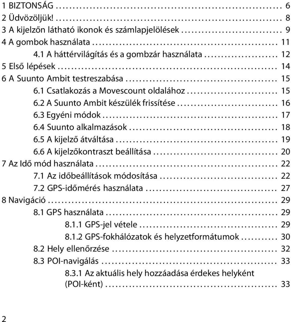 ................................................................ 14 6 A Suunto Ambit testreszabása............................................. 15 6.1 Csatlakozás a Movescount oldalához........................... 15 6.2 A Suunto Ambit készülék frissítése.