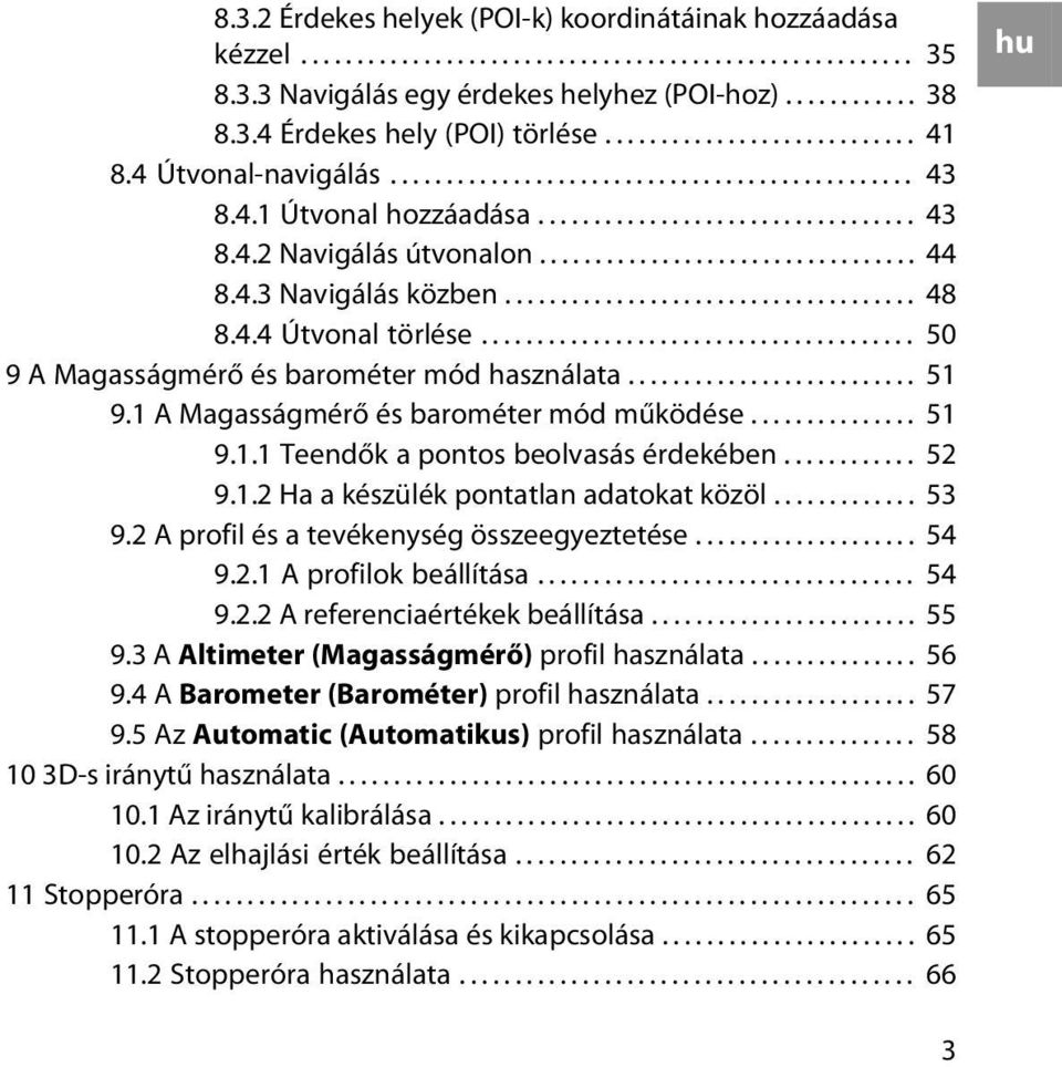 4.3 Navigálás közben..................................... 48 8.4.4 Útvonal törlése....................................... 50 9 A Magasságmérő és barométer mód használata.......................... 51 9.