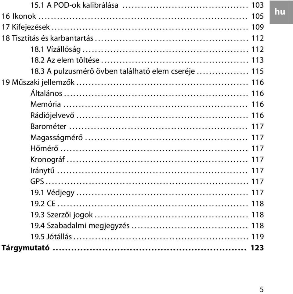 ............................................... 113 18.3 A pulzusmérő övben található elem cseréje................. 115 19 Műszaki jellemzők........................................................ 116 Általános.