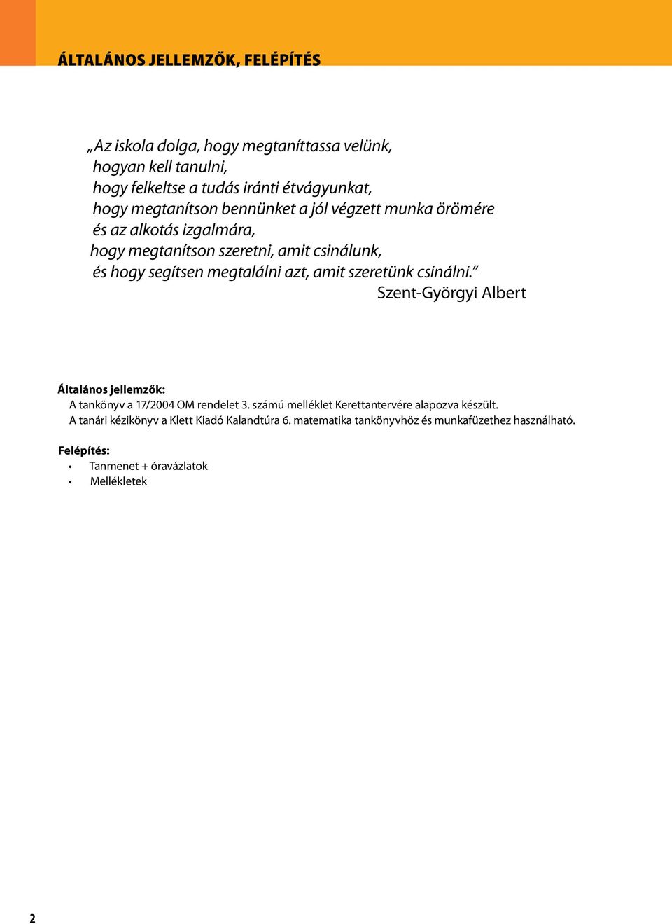 megtalálni azt, amit szeretünk csinálni. Szent-Györgyi Albert Általános jellemzők: A a 17/2004 OM rendelet 3.