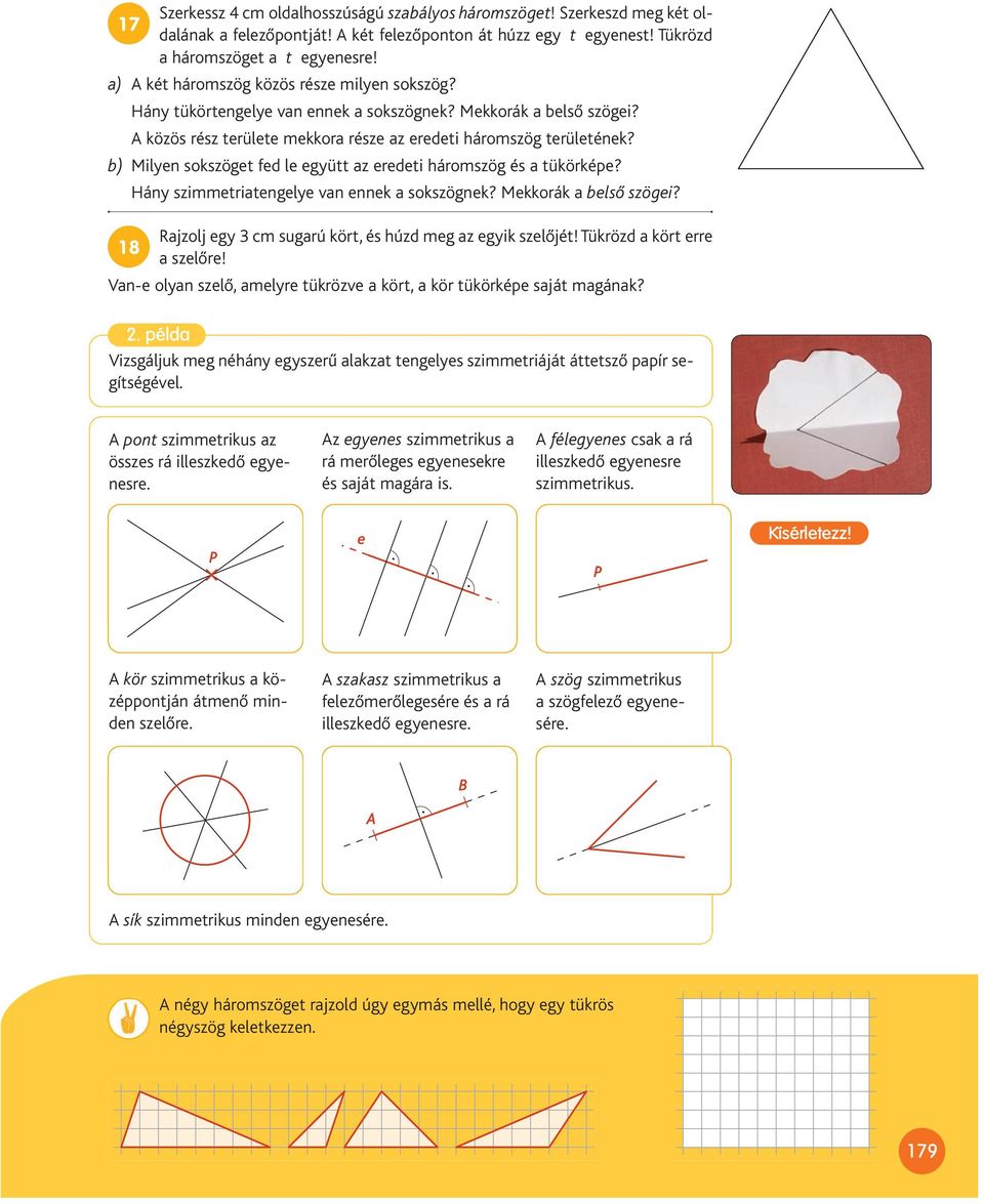 b) Milyen sokszöget fed le együtt az eredeti háromszög és a tükörképe? Hány szimmetriatengelye van ennek a sokszögnek? Mekkorák a belső szögei?