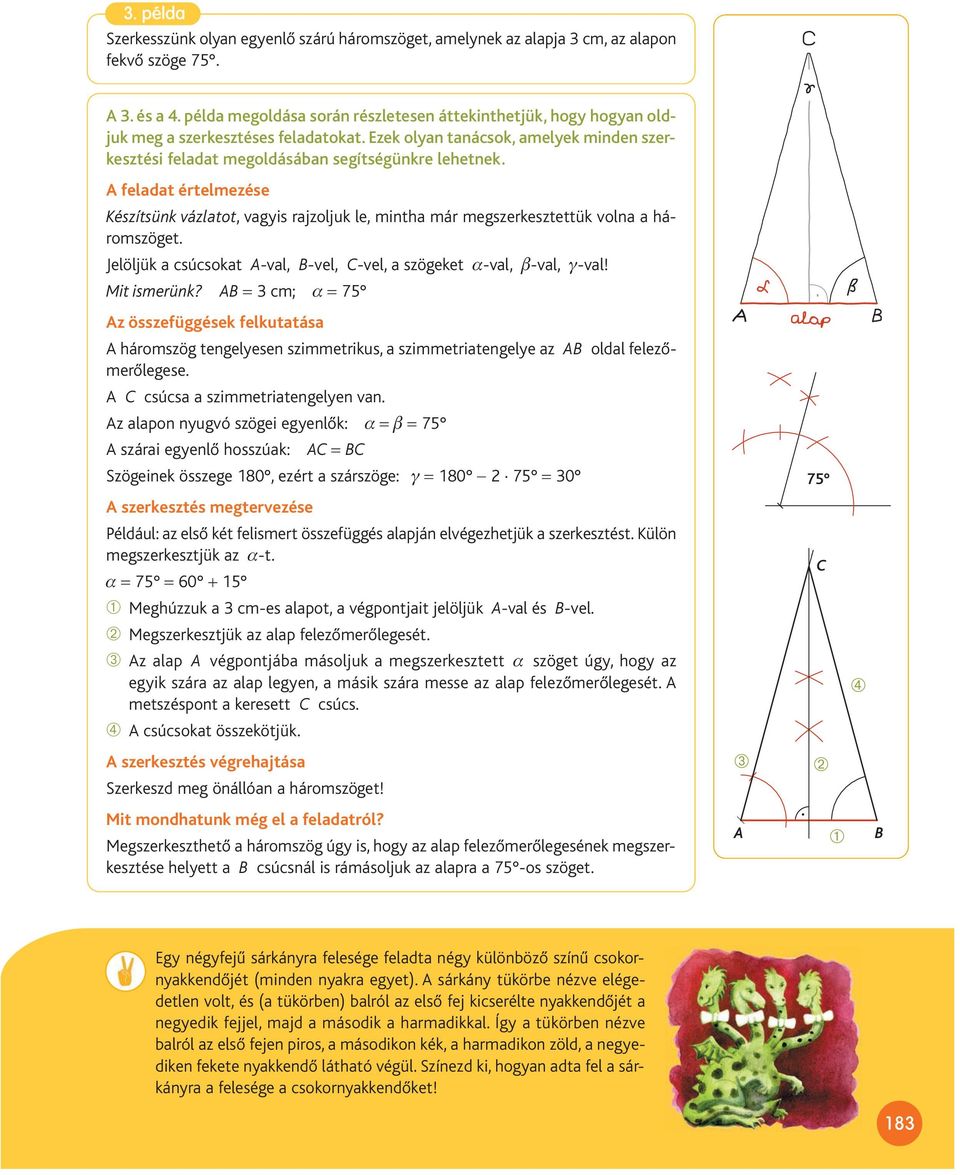 A feladat értelmezése Készítsünk vázlatot, vagyis rajzoljuk le, mintha már megszerkesztettük volna a háromszöget. Jelöljük a csúcsokat A-val, B-vel, C-vel, a szögeket α-val, β-val, γ-val!