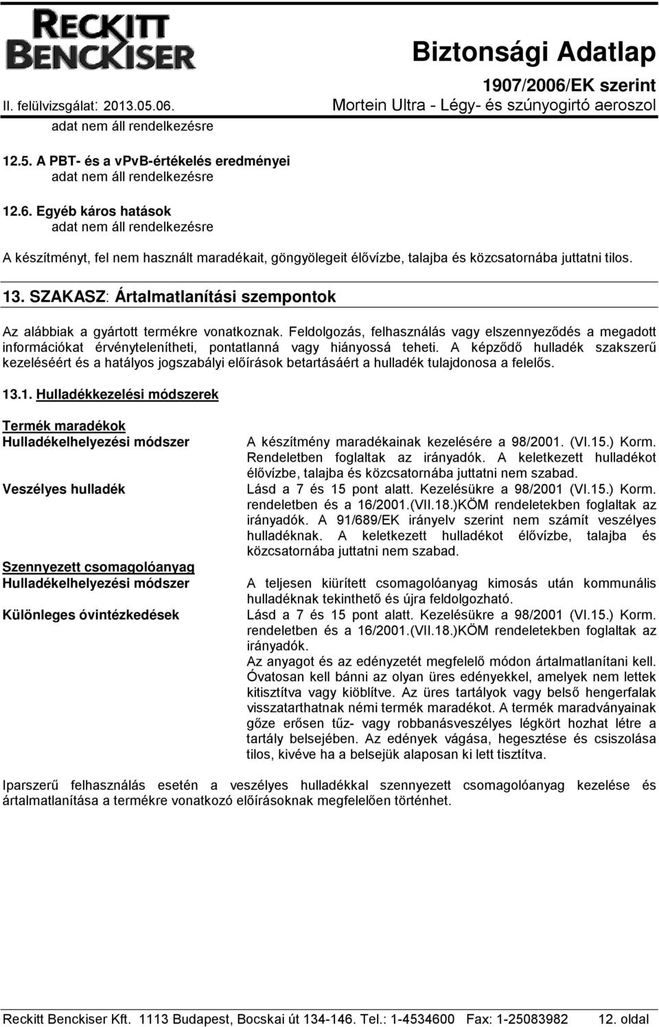 Feldolgozás, felhasználás vagy elszennyeződés a megadott információkat érvénytelenítheti, pontatlanná vagy hiányossá teheti.