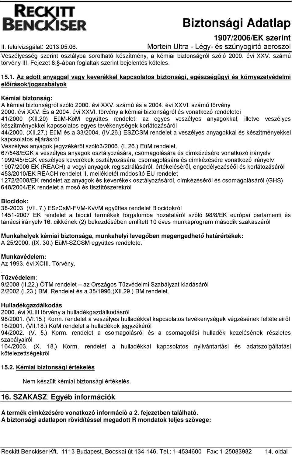 évi XXVI. számú törvény 2000. évi XXV. És a 2004. évi XXVI. törvény a kémiai biztonságról és vonatkozó rendeletei 41/2000 (XII.