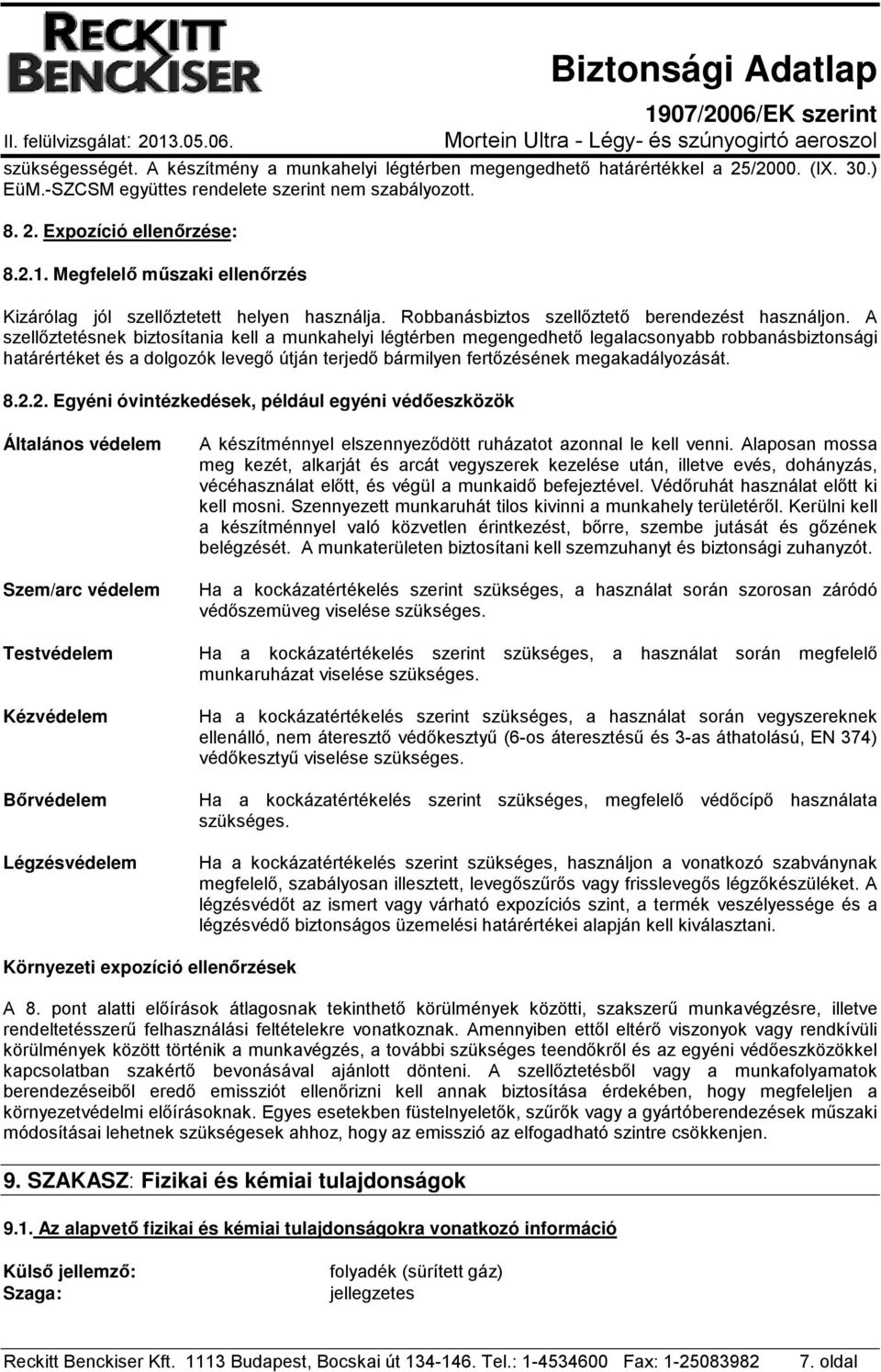 A szellőztetésnek biztosítania kell a munkahelyi légtérben megengedhető legalacsonyabb robbanásbiztonsági határértéket és a dolgozók levegő útján terjedő bármilyen fertőzésének megakadályozását. 8.2.