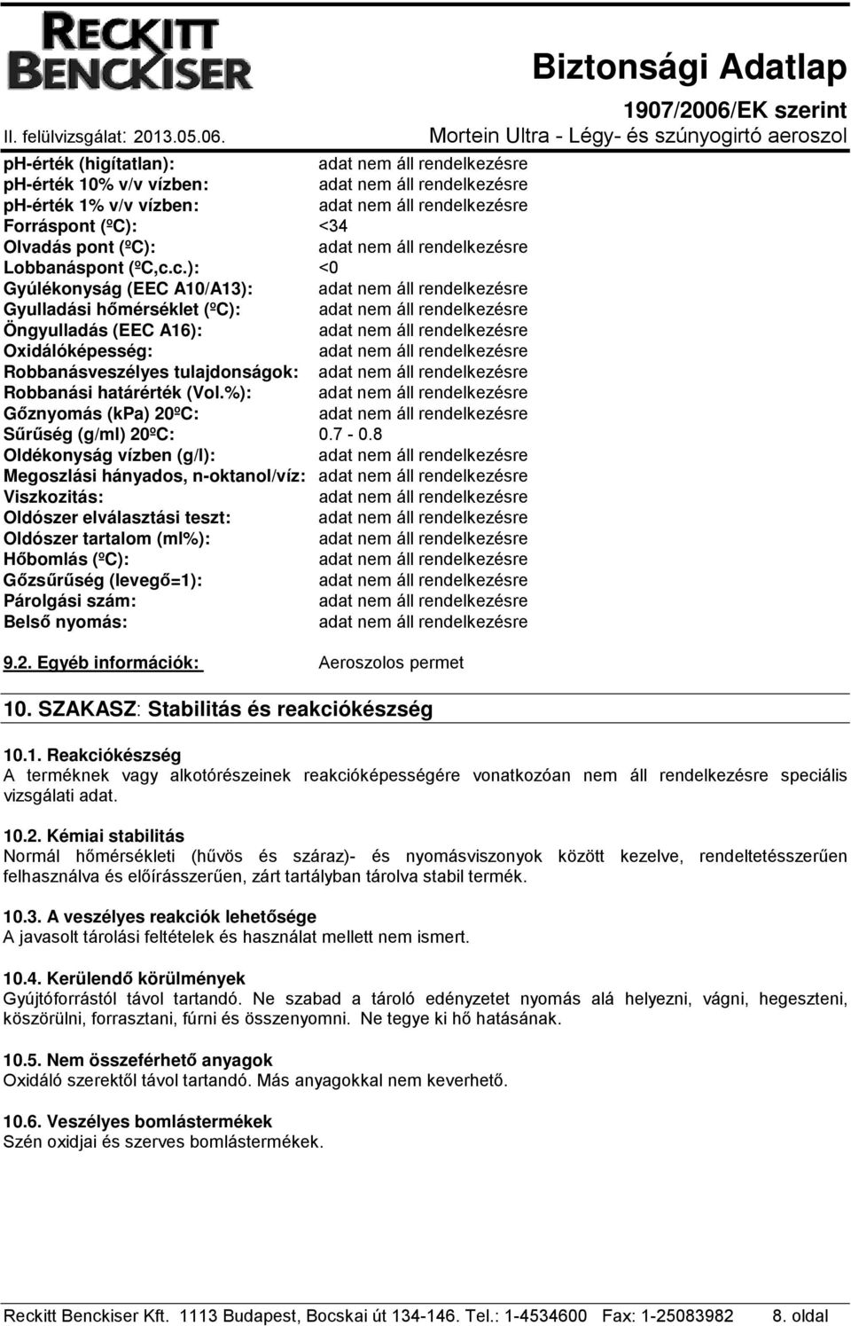 %): Gőznyomás (kpa) 20ºC: Sűrűség (g/ml) 20ºC: 0.7-0.