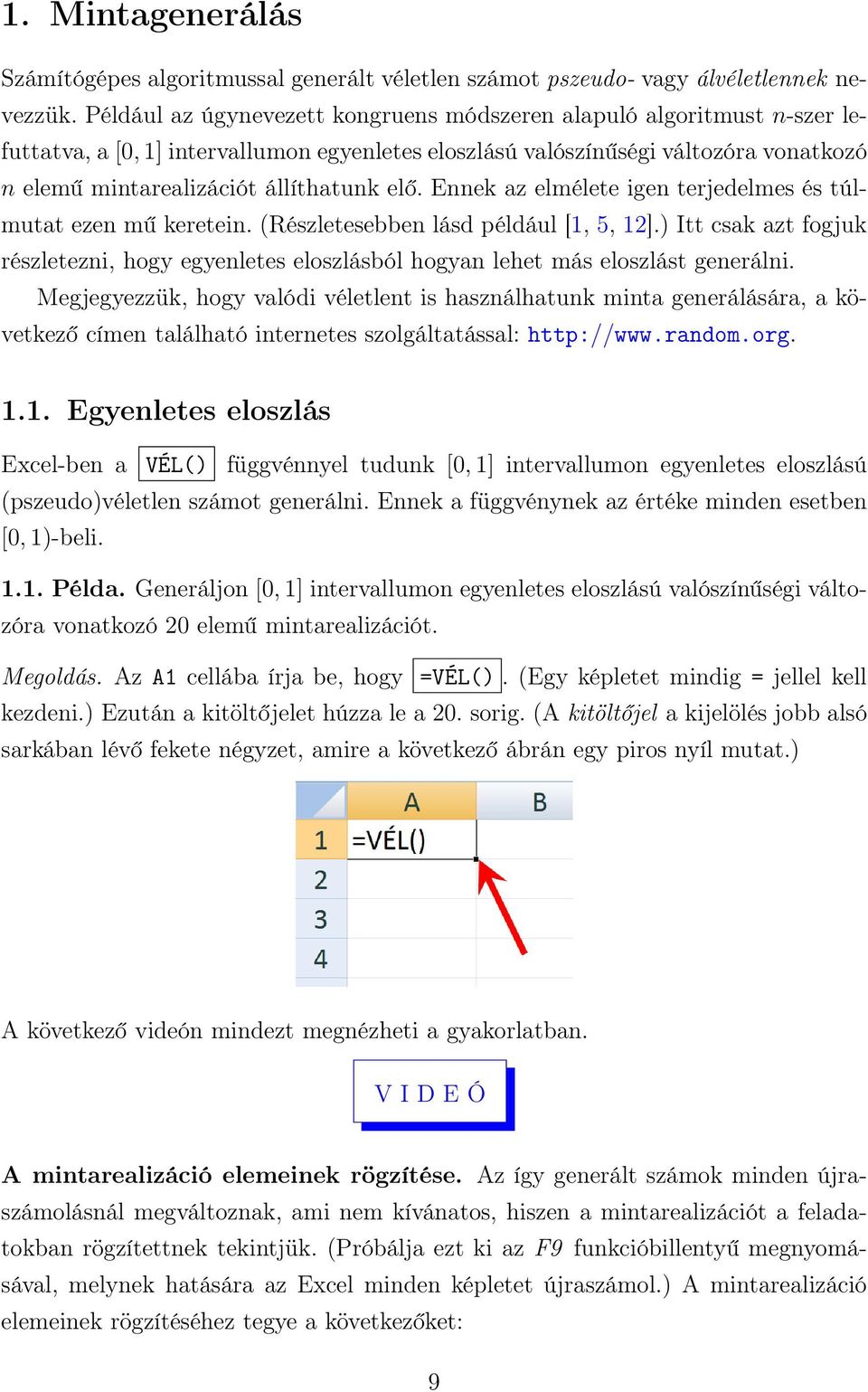 elő. Ennek az elmélete igen terjedelmes és túlmutat ezen mű keretein. (Részletesebben lásd például [1, 5, 12].